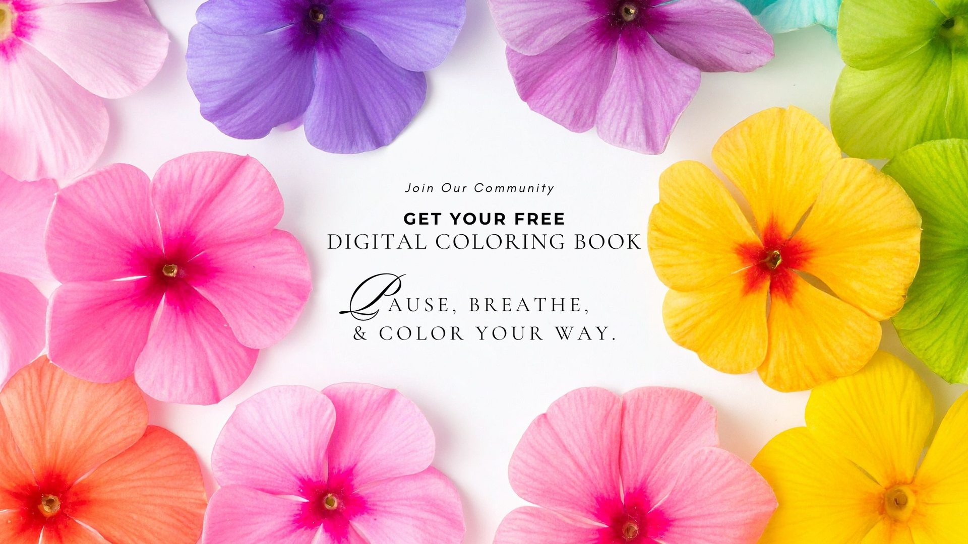 Beautiful spring flowers blooming with text in the middle says Get your Free Digital coloring book. Join our community.