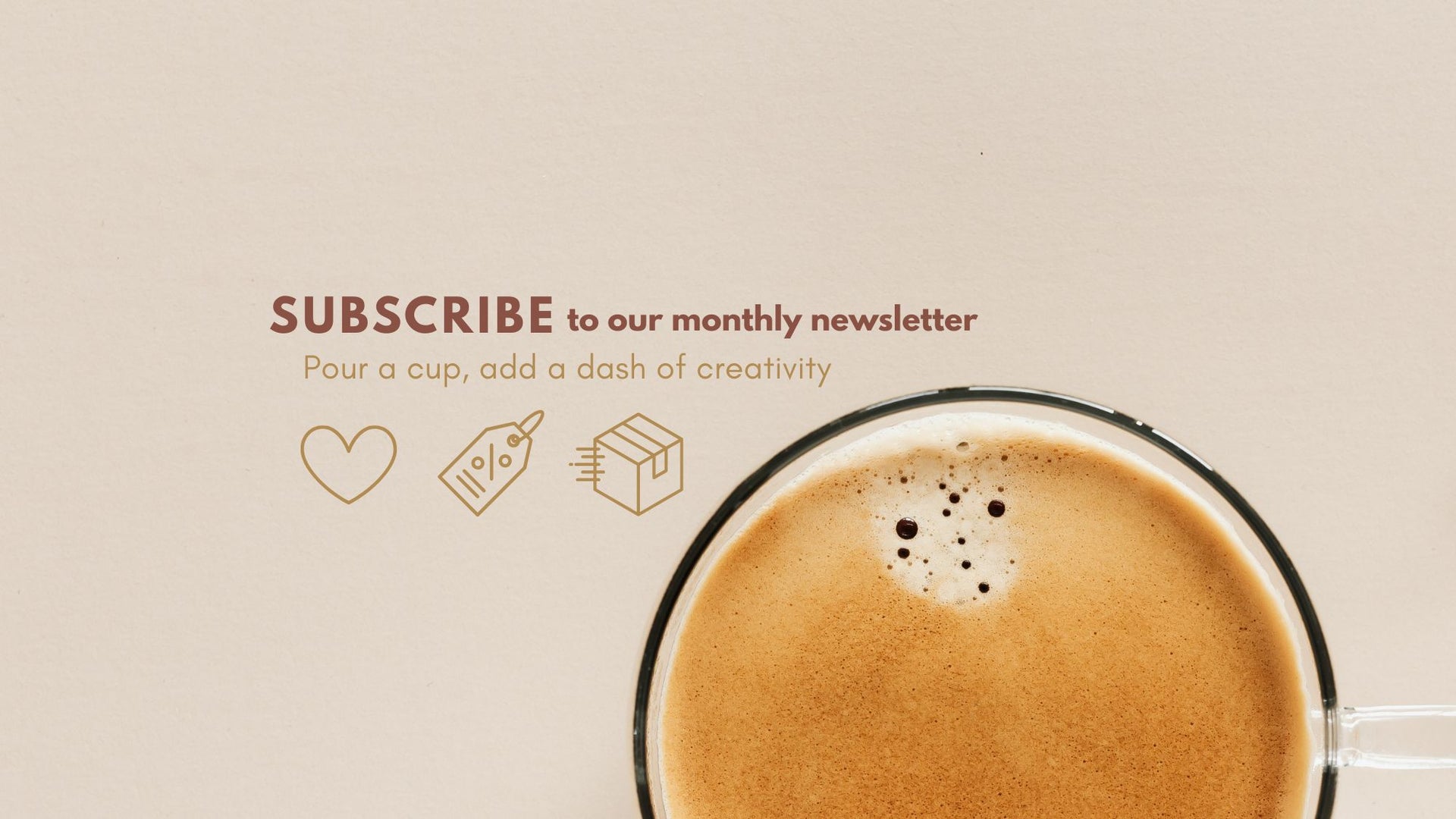 Mug of coffee with text inviting to subscribe to a monthly newsletter on a beige background